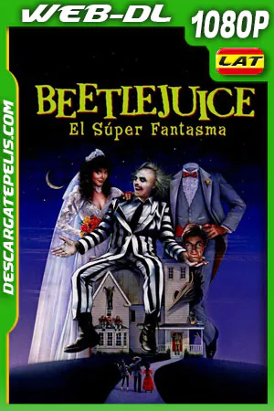 Beetlejuice El Super Fantasma [1988] [1080p] [Dual A]
